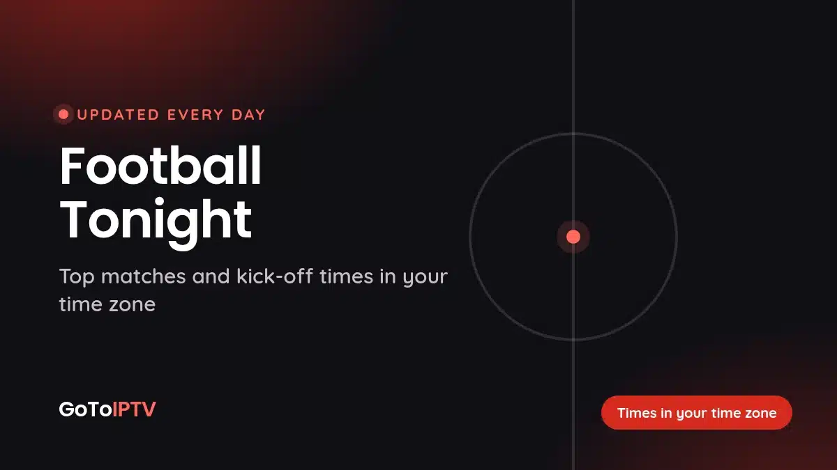 Football tonight schedule with kick-off times in your time zone